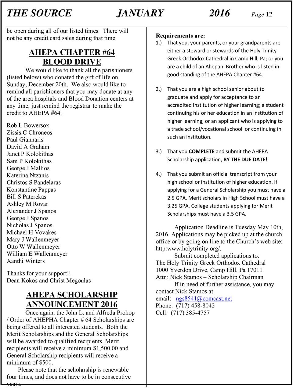 We also would like to remind all parishioners that you may donate at any of the area hospitals and Blood Donation centers at any time; just remind the registrar to make the credit to AHEPA #64.