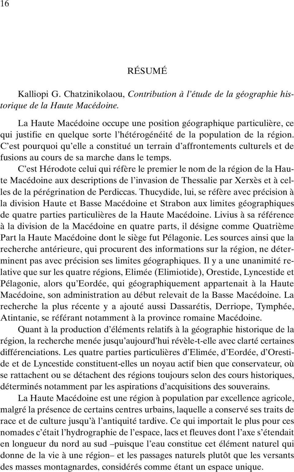 C est pourquoi qu elle a constitué un terrain d affrontements culturels et de fusions au cours de sa marche dans le temps.