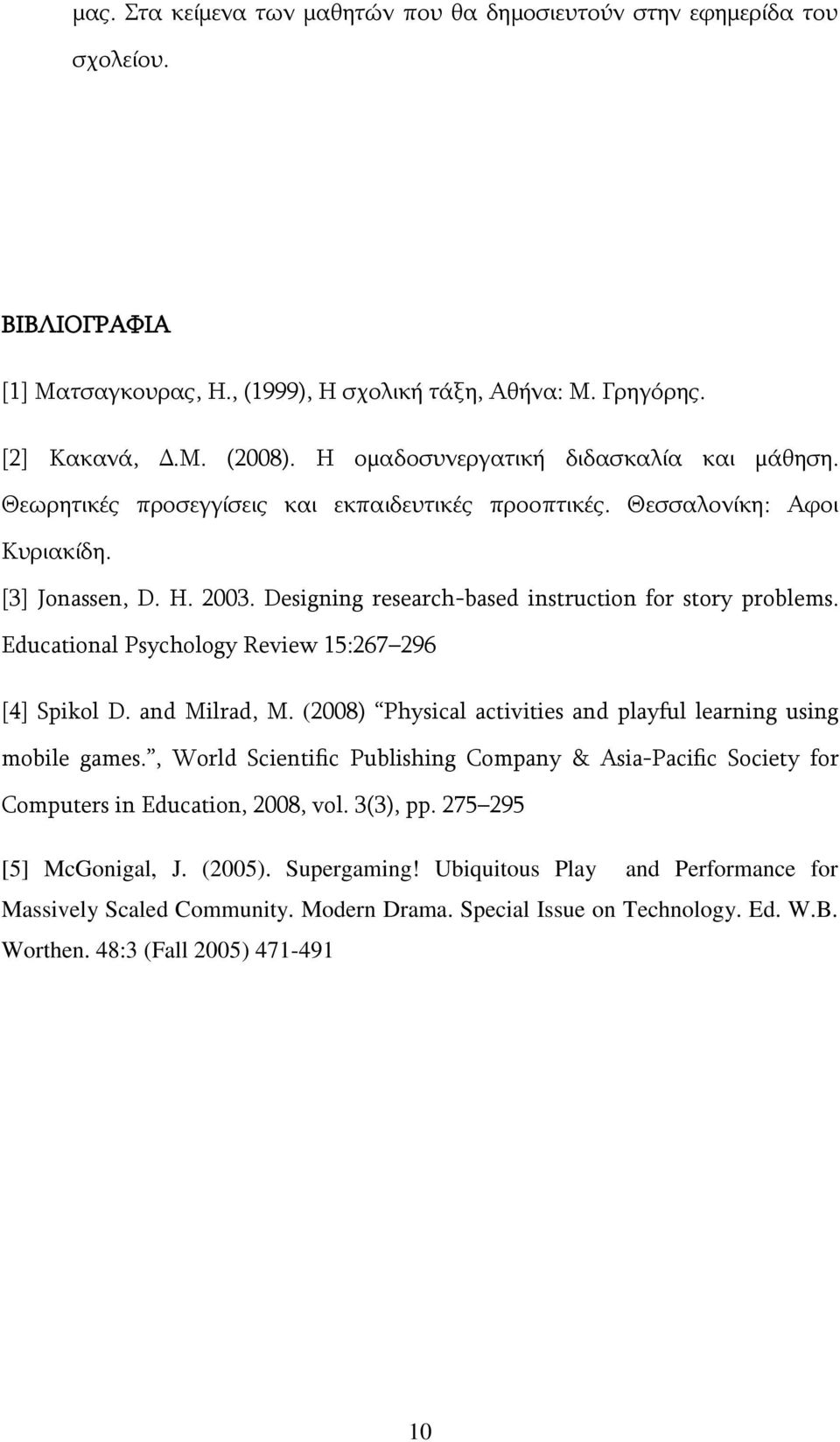 Designing research-based instruction for story problems. Educational Psychology Review 15:267 296 [4] Spikol D. and Milrad, M. (2008) Physical activities and playful learning using mobile games.
