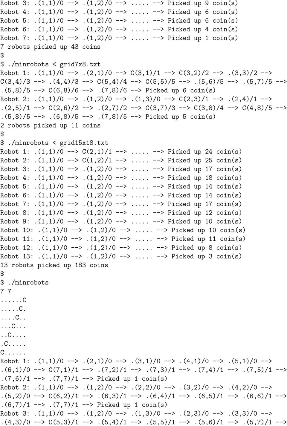 (3,3)/2 --> C(3,4)/3 -->.(4,4)/3 --> C(5,4)/4 --> C(5,5)/5 -->.(5,6)/5 -->.(5,7)/5 -->.(5,8)/5 --> C(6,8)/6 -->.(7,8)/6 --> Picked up 6 coin(s) Robot 2:.(1,1)/0 -->.(1,2)/0 -->.