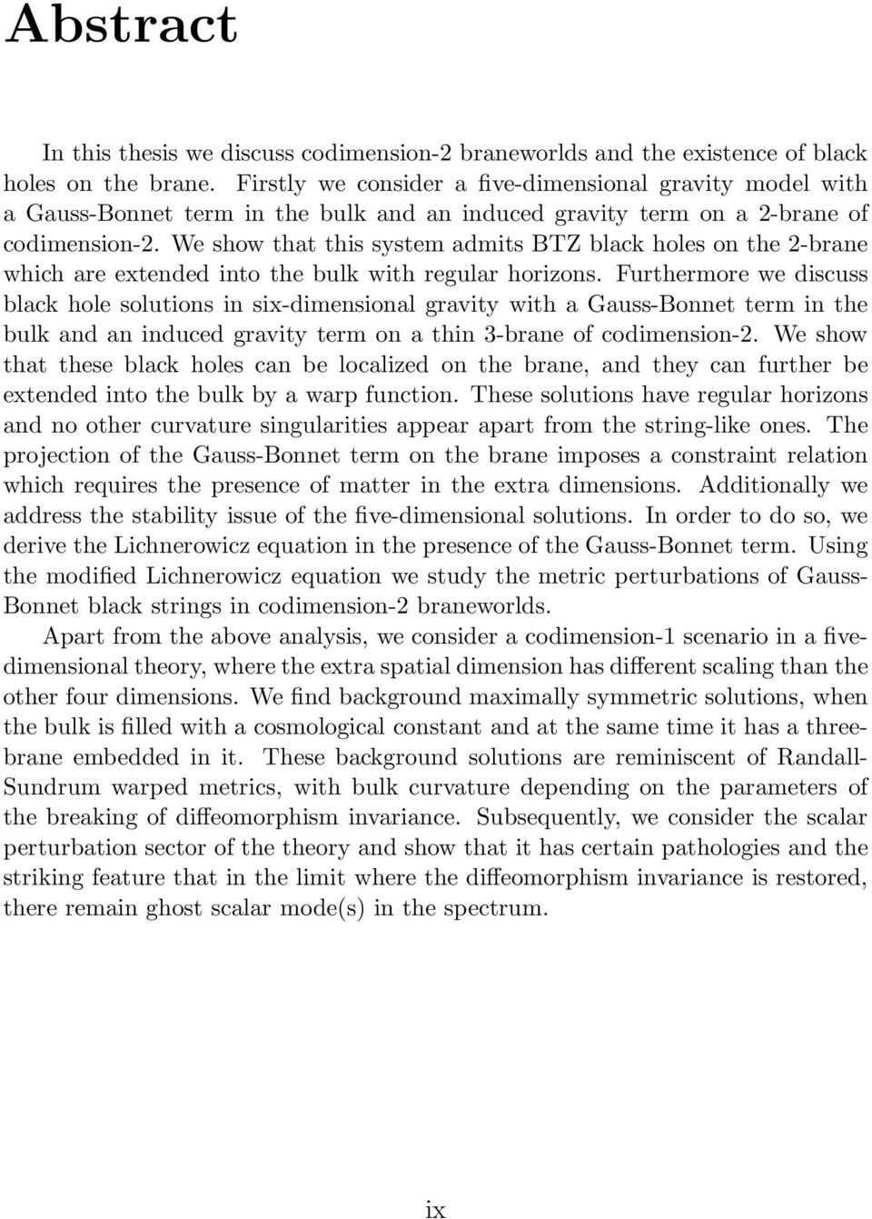 We show that this system admits BTZ black holes on the 2-brane which are extended into the bulk with regular horizons.