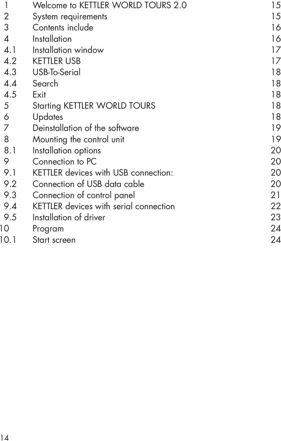 5 Exit 18 5 Starting KETTLER WORLD TOURS 18 6 Updates 18 7 Deinstallation of the software 19 8 Mounting the control unit 19 8.