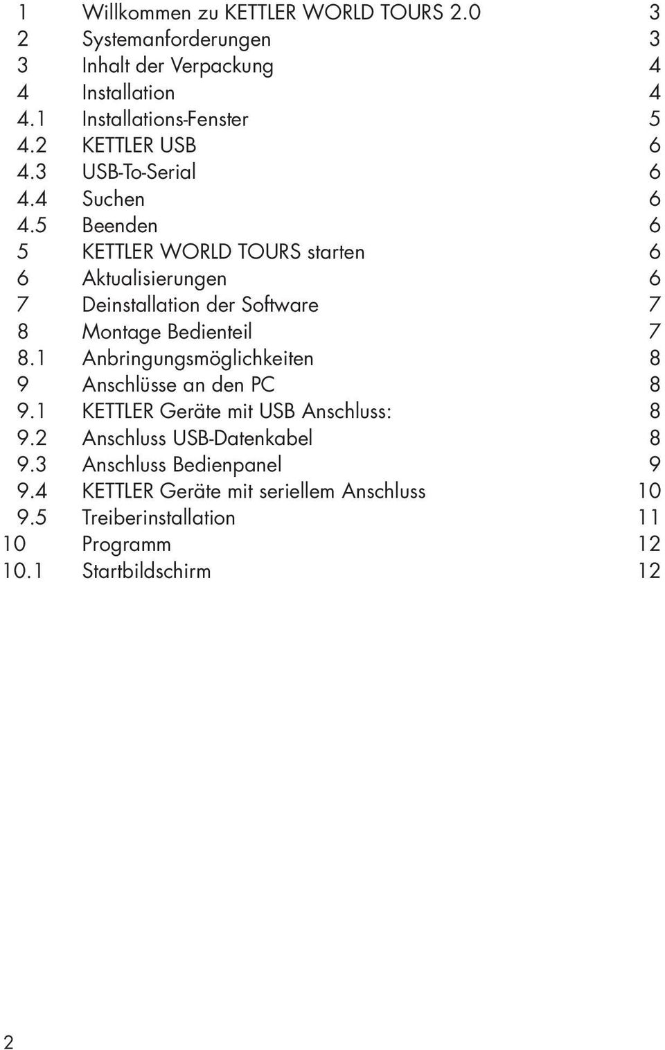 5 Beenden 6 5 KETTLER WORLD TOURS starten 6 6 Aktualisierungen 6 7 Deinstallation der Software 7 8 Montage Bedienteil 7 8.