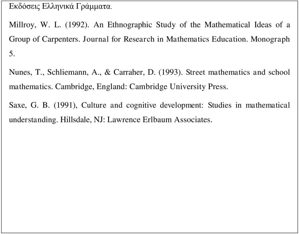 Journal for Research in Mathematics Education. Monograph 5. Nunes, T., Schliemann, A., & Carraher, D. (1993).