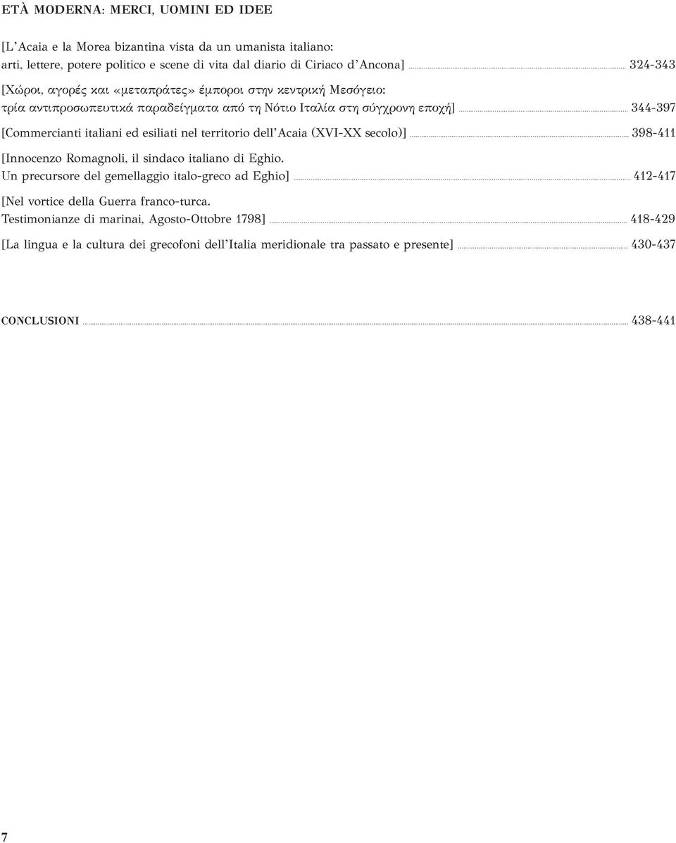 .. 344-397 [Commercianti italiani ed esiliati nel territorio dell Acaia (XVI-XX secolo)]... 398-411 [Innocenzo Romagnoli, il sindaco italiano di Eghio.