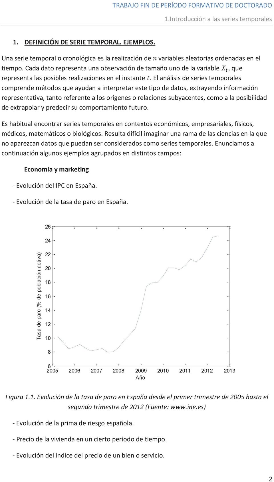 El análisis de series temporales comprende métodos que ayudan a interpretar este tipo de datos, extrayendo información representativa, tanto referente a los orígenes o relaciones subyacentes, como a