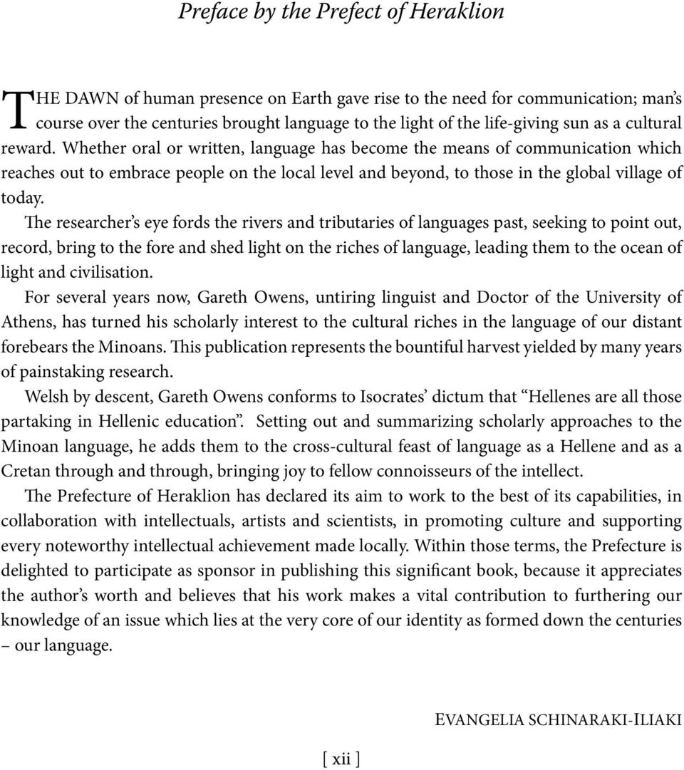 Whether oral or written, language has become the means of communication which reaches out to embrace people on the local level and beyond, to those in the global village of today.