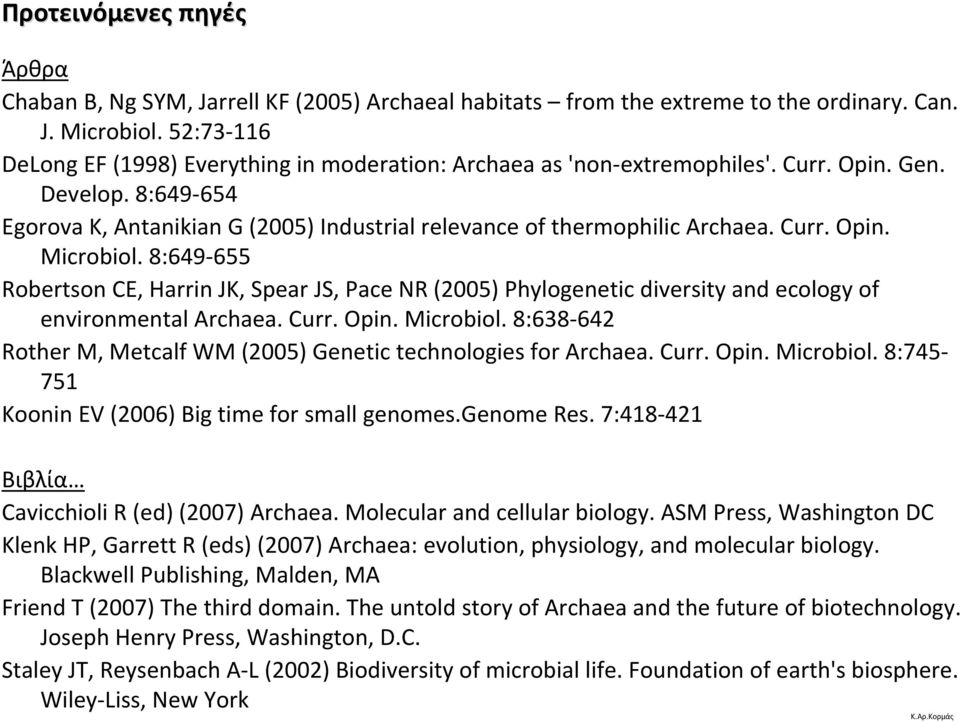 8:649655 Robertson CE, Harrin JK, Spear JS, Pace NR (2005) Phylogenetic diversity and ecology of environmental Archaea. Curr. Opin. Microbiol.