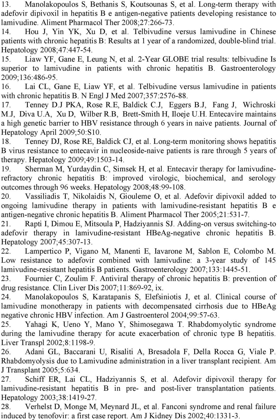Telbivudine versus lamivudine in Chinese patients with chronic hepatitis B: Results at 1 year of a randomized, double-blind trial. Hepatology 2008;47:447-54. 15. Liaw YF, Gane E, Leung N, et al.