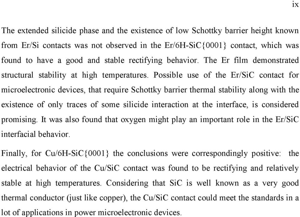 Possible use of the Er/SiC contact for microelectronic devices, that require Schottky barrier thermal stability along with the existence of only traces of some silicide interaction at the interface,