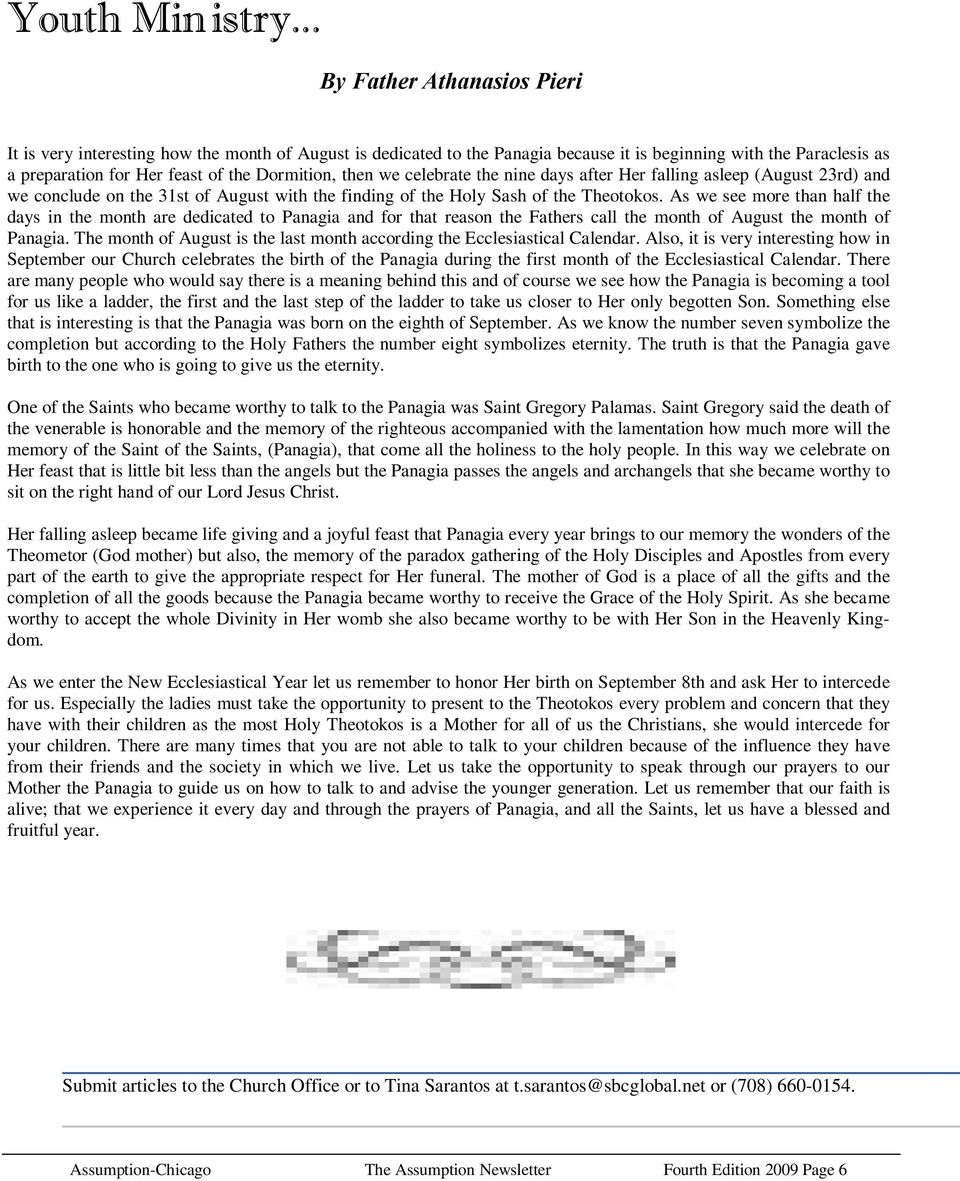 then we celebrate the nine days after Her falling asleep (August 23rd) and we conclude on the 31st of August with the finding of the Holy Sash of the Theotokos.