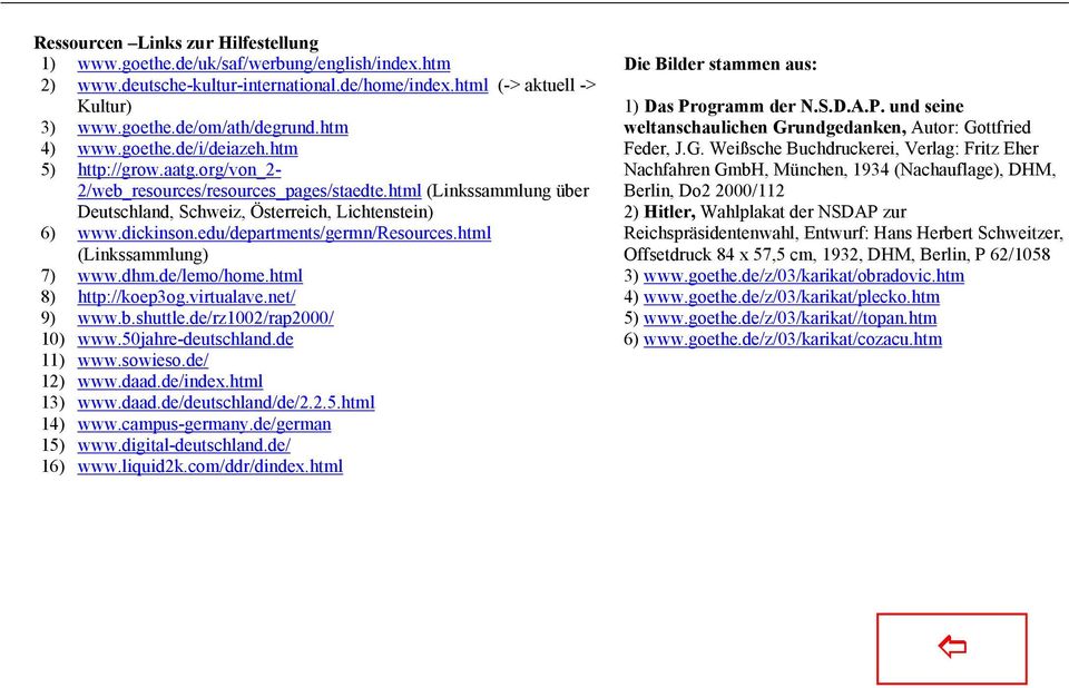 edu/departments/germn/resources.html (Linkssammlung) 7) www.dhm.de/lemo/home.html 8) http://koep3og.virtualave.net/ 9) www.b.shuttle.de/rz1002/rap2000/ 10) www.50jahre-deutschland.de 11) www.sowieso.