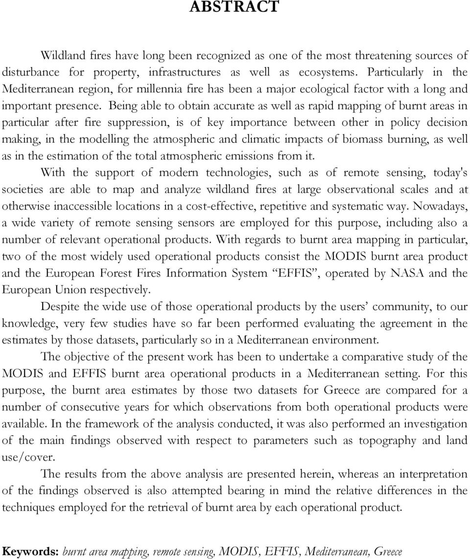 Being able to obtain accurate as well as rapid mapping of burnt areas in particular after fire suppression, is of key importance between other in policy decision making, in the modelling the