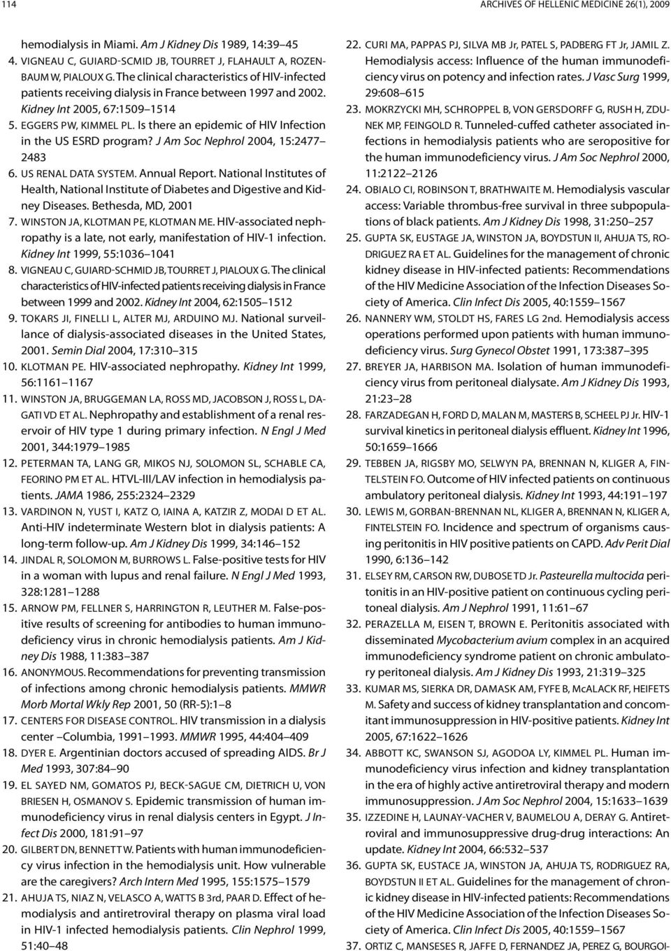 Is there an epidemic of HIV Infection in the US ESRD program? J Am Soc Nephrol 2004, 15:2477 2483 6. US Renal Data System. Annual Report.