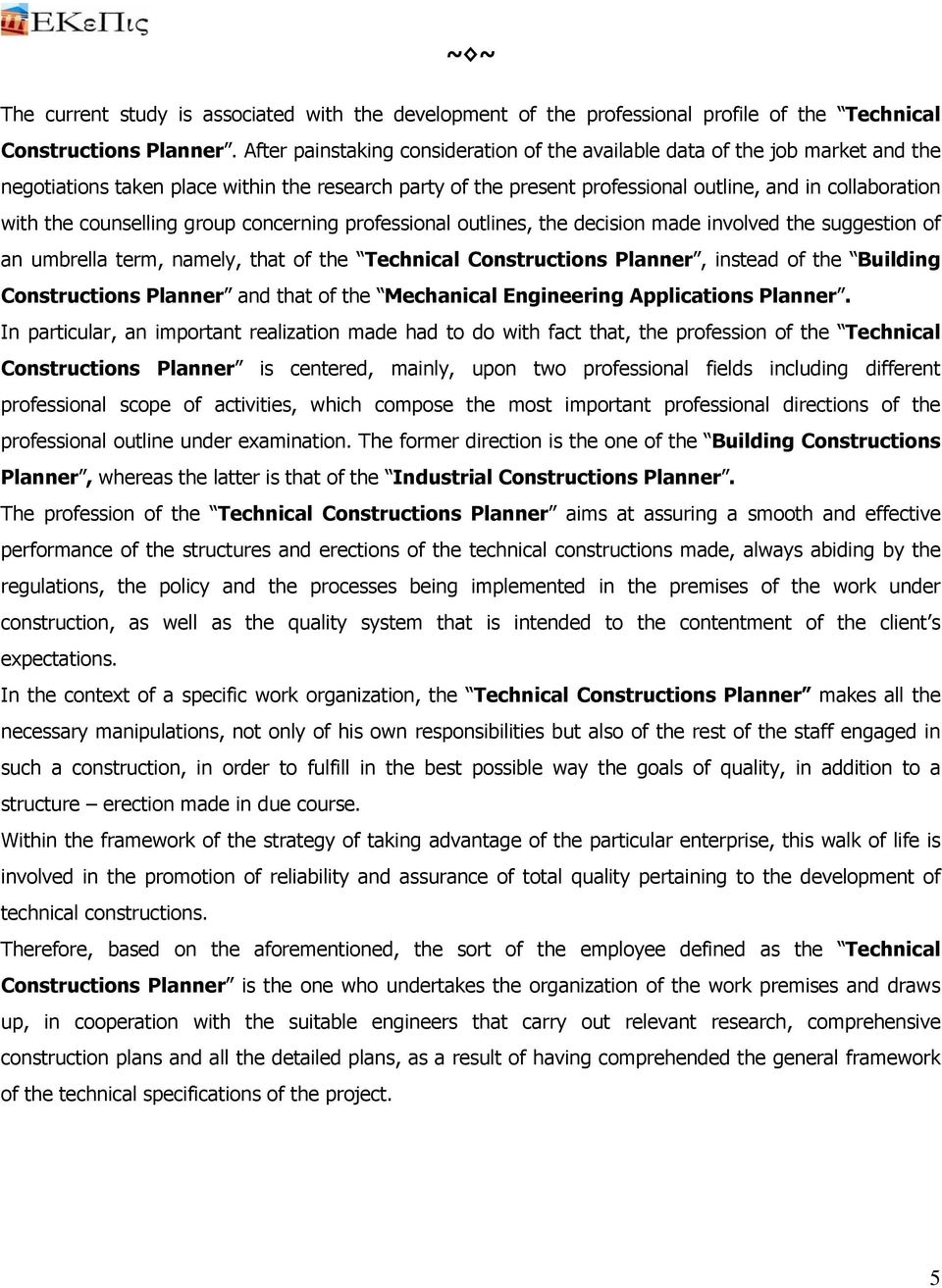 counselling group concerning professional outlines, the decision made involved the suggestion of an umbrella term, namely, that of the Technical Constructions Planner, instead of the Building