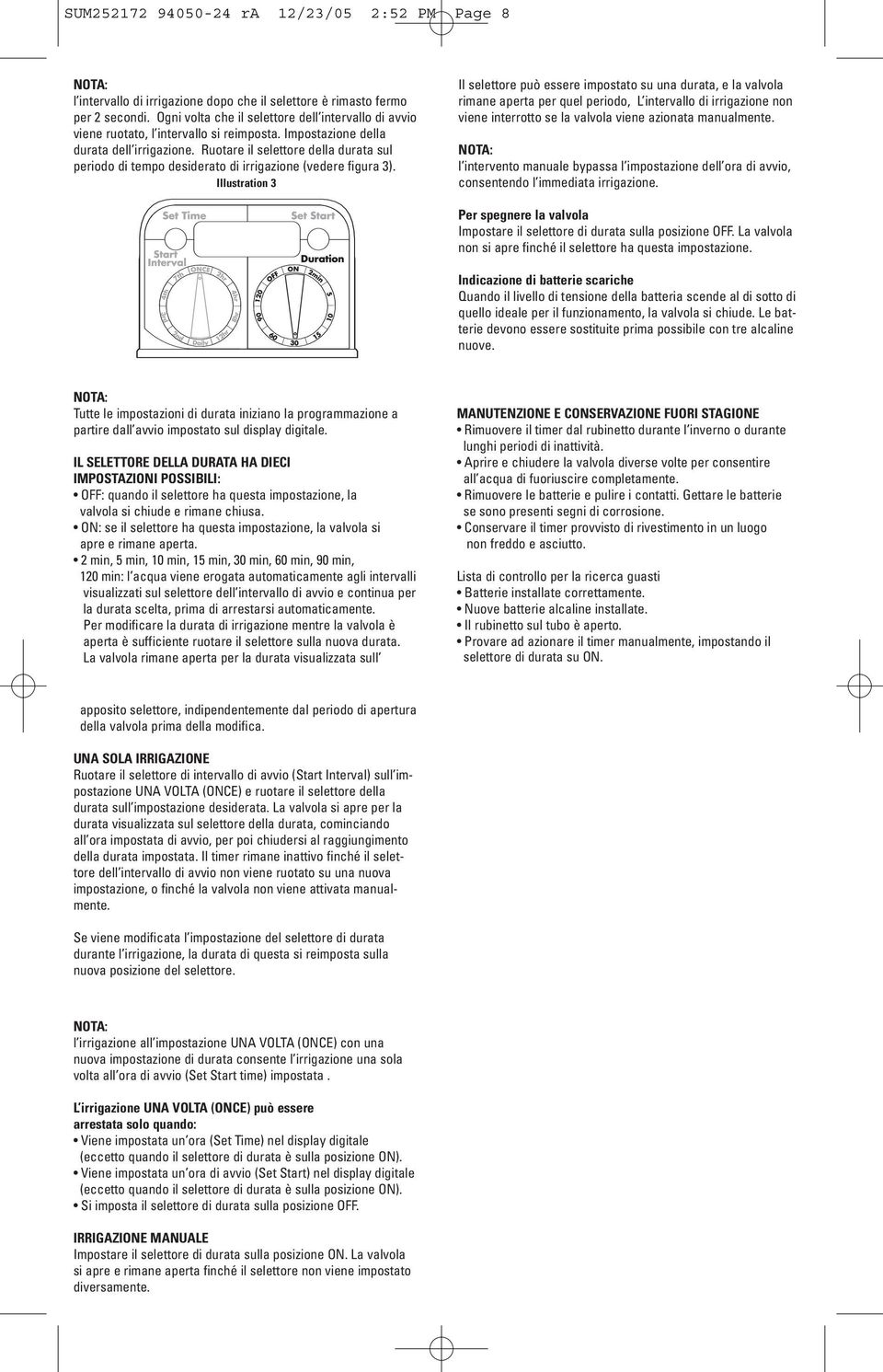 Ruotare il selettore della durata sul periodo di tempo desiderato di irrigazione (vedere figura 3).