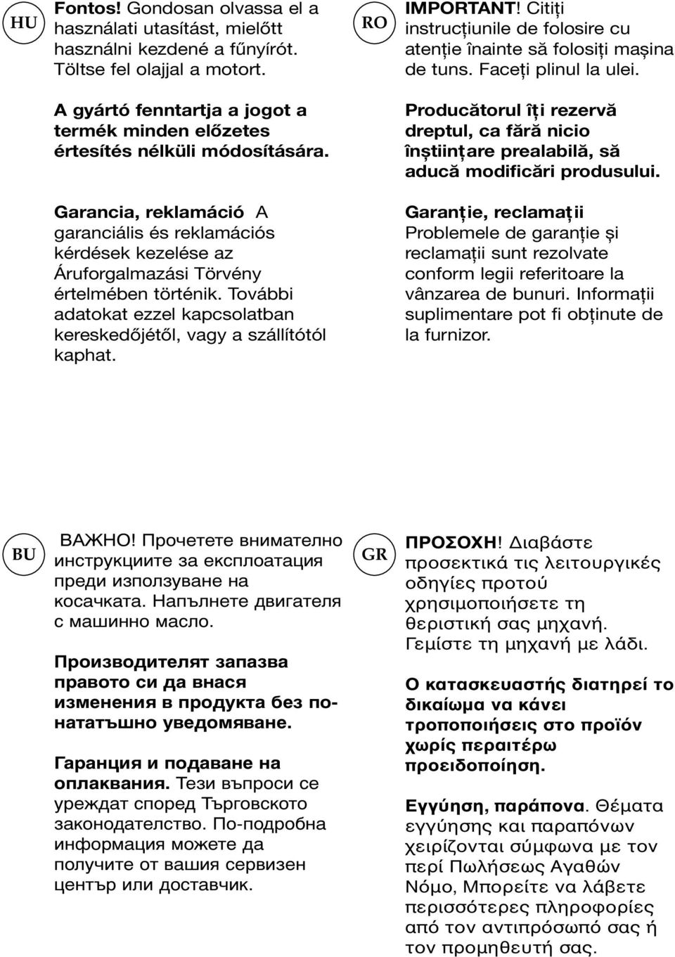 Producătorul îți rezervă dreptul, ca fără nicio înștiințare prealabilă, să aducă modificări produsului.