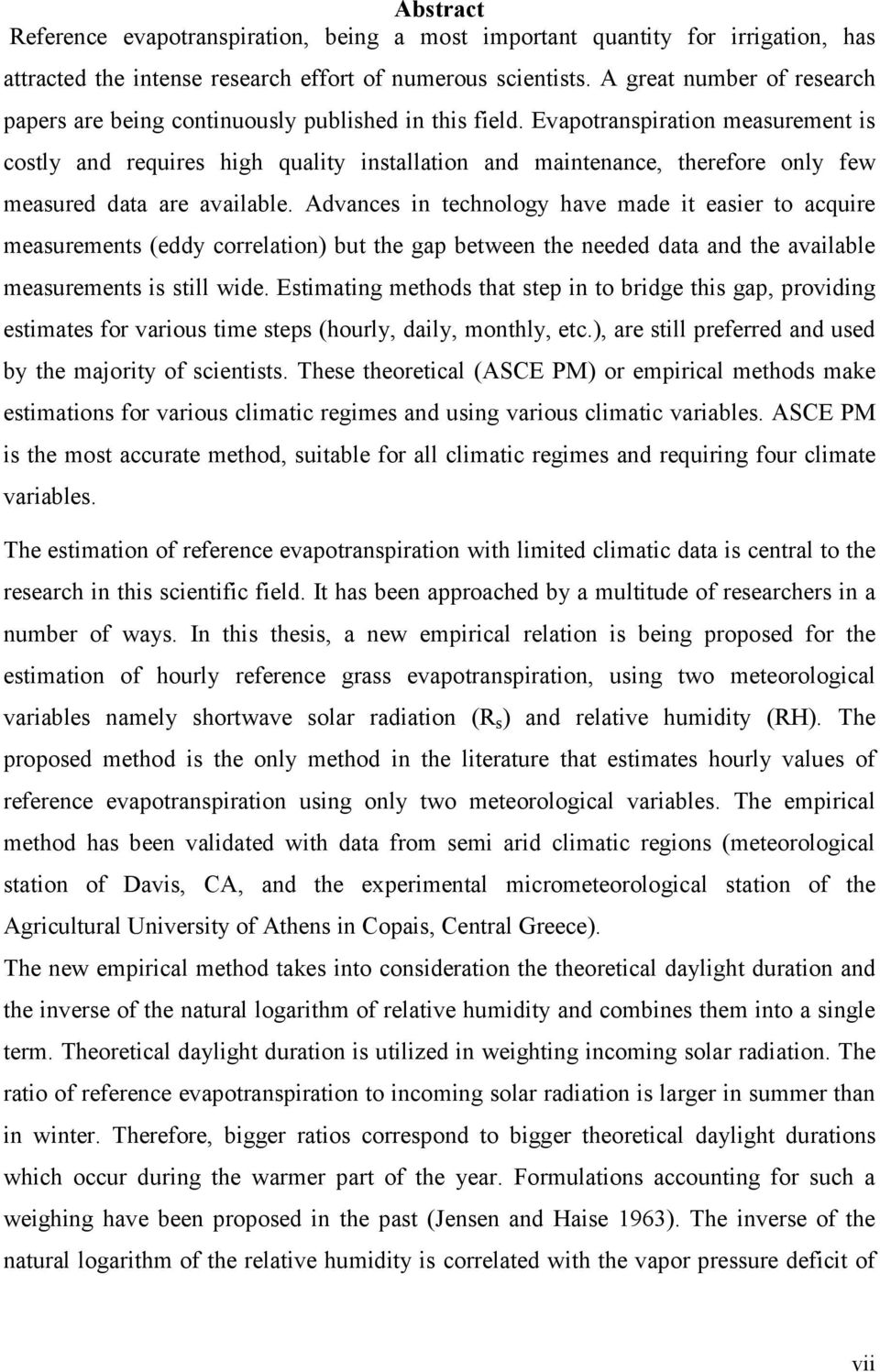 Evapotranspiration measurement is costly and requires high quality installation and maintenance, therefore only few measured data are available.