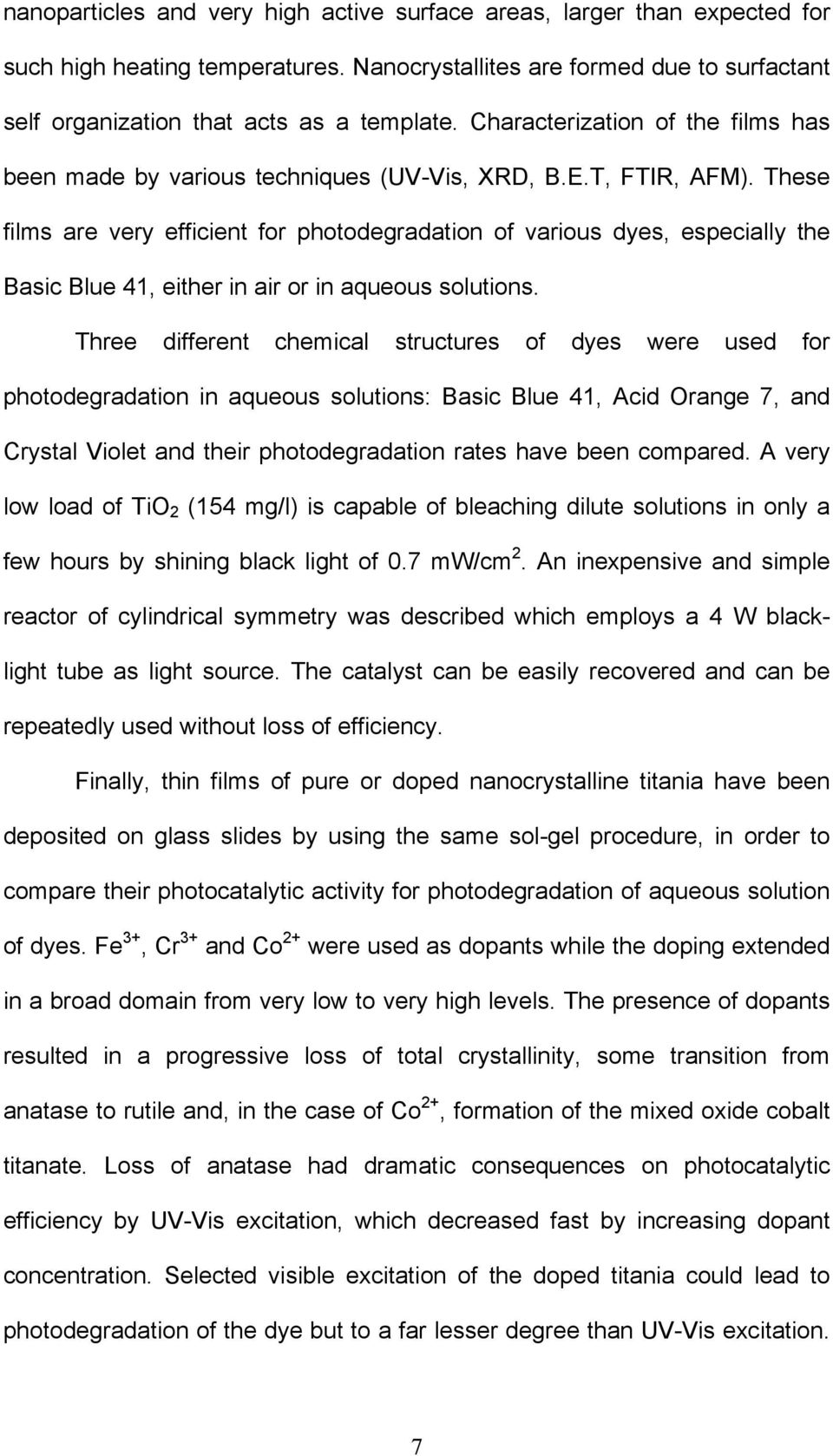 These films are very efficient for photodegradation of various dyes, especially the Basic Blue 41, either in air or in aqueous solutions.