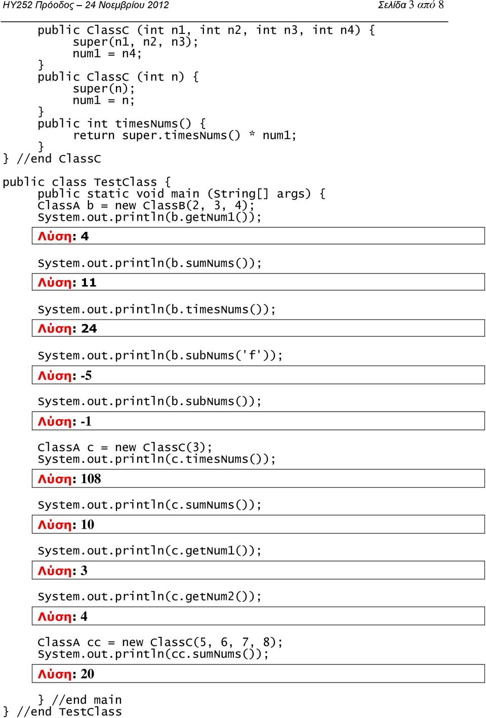 out.println(b.timesNums()); 24 System.out.println(b.subNums('f')); -5 System.out.println(b.subNums()); -1 ClassA c = new ClassC(3); System.out.println(c.timesNums()); 108 System.out.println(c.sumNums()); 10 System.