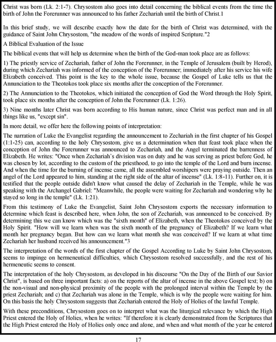 1 In this brief study, we will describe exactly how the date for the birth of Christ was determined, with the guidance of Saint John Chrysostom, "the meadow of the words of inspired Scripture.