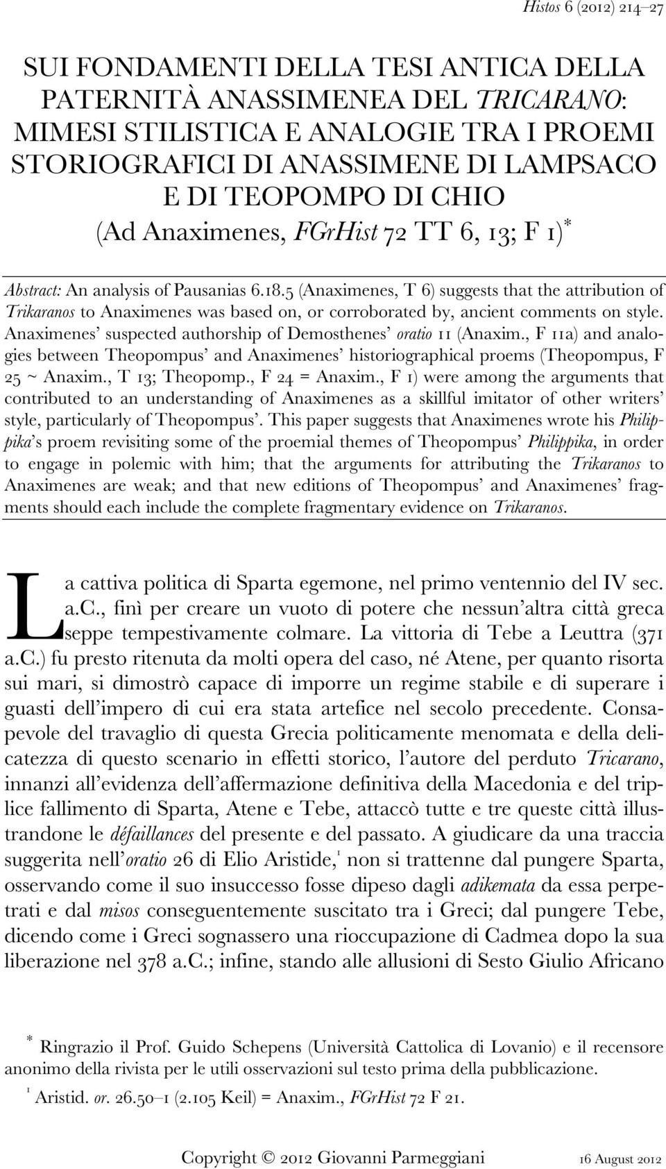 5 (Anaximenes, T 6) suggests that the attribution of Trikaranos to Anaximenes was based on, or corroborated by, ancient comments on style.