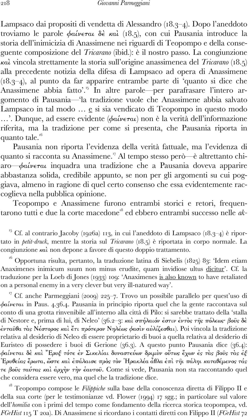 La congiunzione καὶ vincola strettamente la storia sull origine anassimenea del Tricarano (18.5) alla precedente notizia della difesa di Lampsaco ad opera di Anassimene (18.