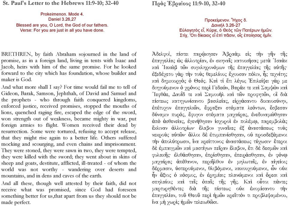 BRETHREN, by faith Abraham sojourned in the land of promise, as in a foreign land, living in tents with Isaac and Jacob, heirs with him of the same promise.