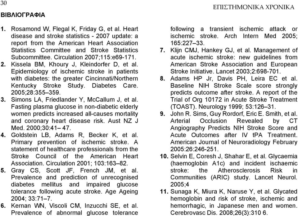 Epidemiology of ischemic stroke in patients with diabetes: the greater Cincinnati/Northern Kentucky Stroke Study. Diabetes Care. 2005;28:355 359. 3. Simons LA, Friedlander Y, McCallum J, et al.