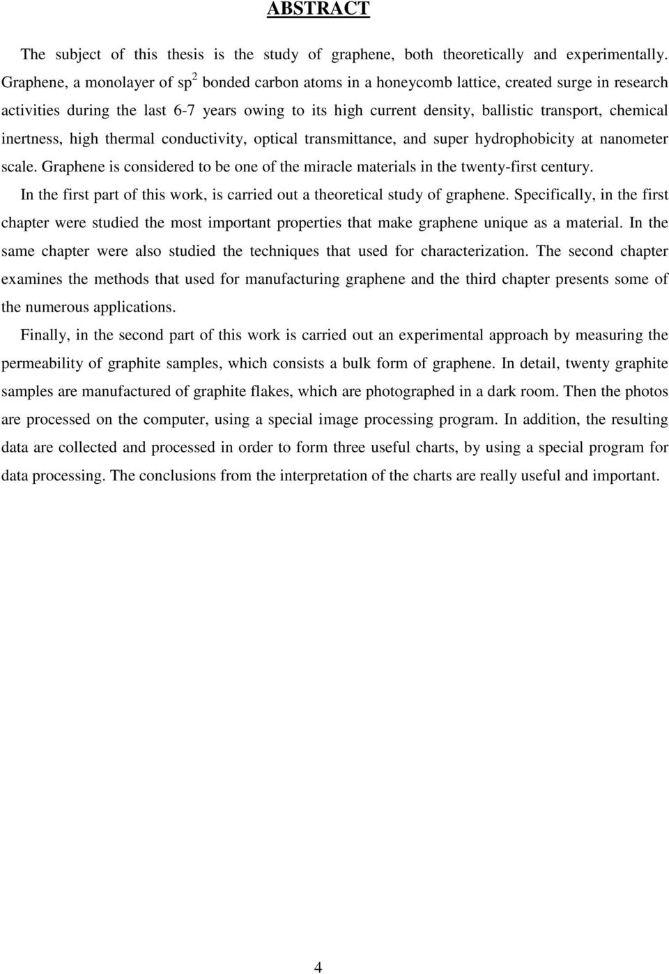 chemical inertness, high thermal conductivity, optical transmittance, and super hydrophobicity at nanometer scale.