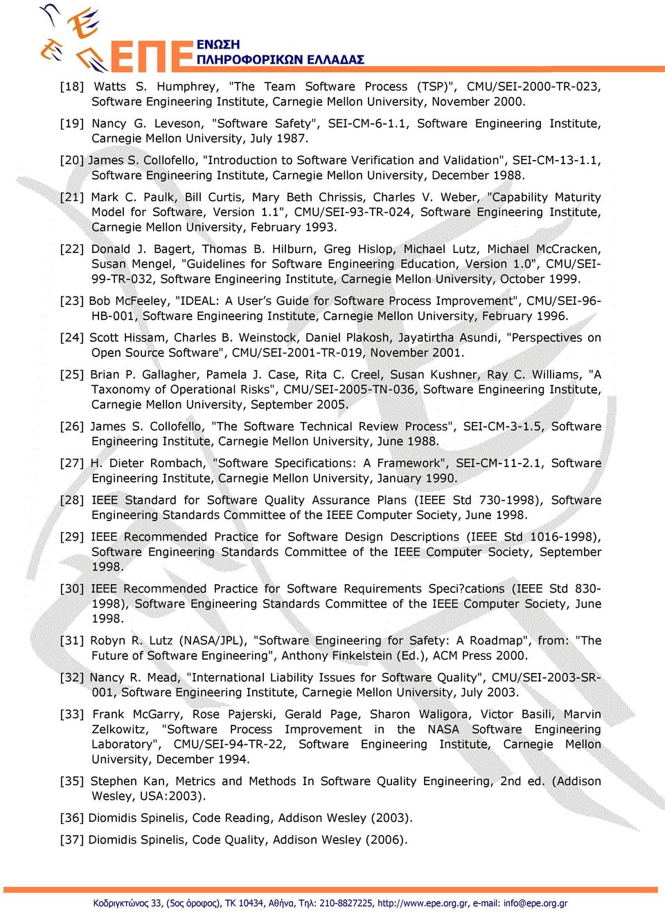 Collofello, "Introduction to Software Verification and Validation", SEI-CM-13-1.1, Software Engineering Institute, Carnegie Mellon University, December 1988. [21] Mark C.