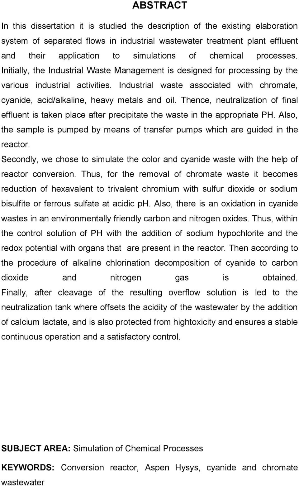 Industrial waste associated with chromate, cyanide, acid/alkaline, heavy metals and oil. Thence, neutralization of final effluent is taken place after precipitate the waste in the appropriate PH.