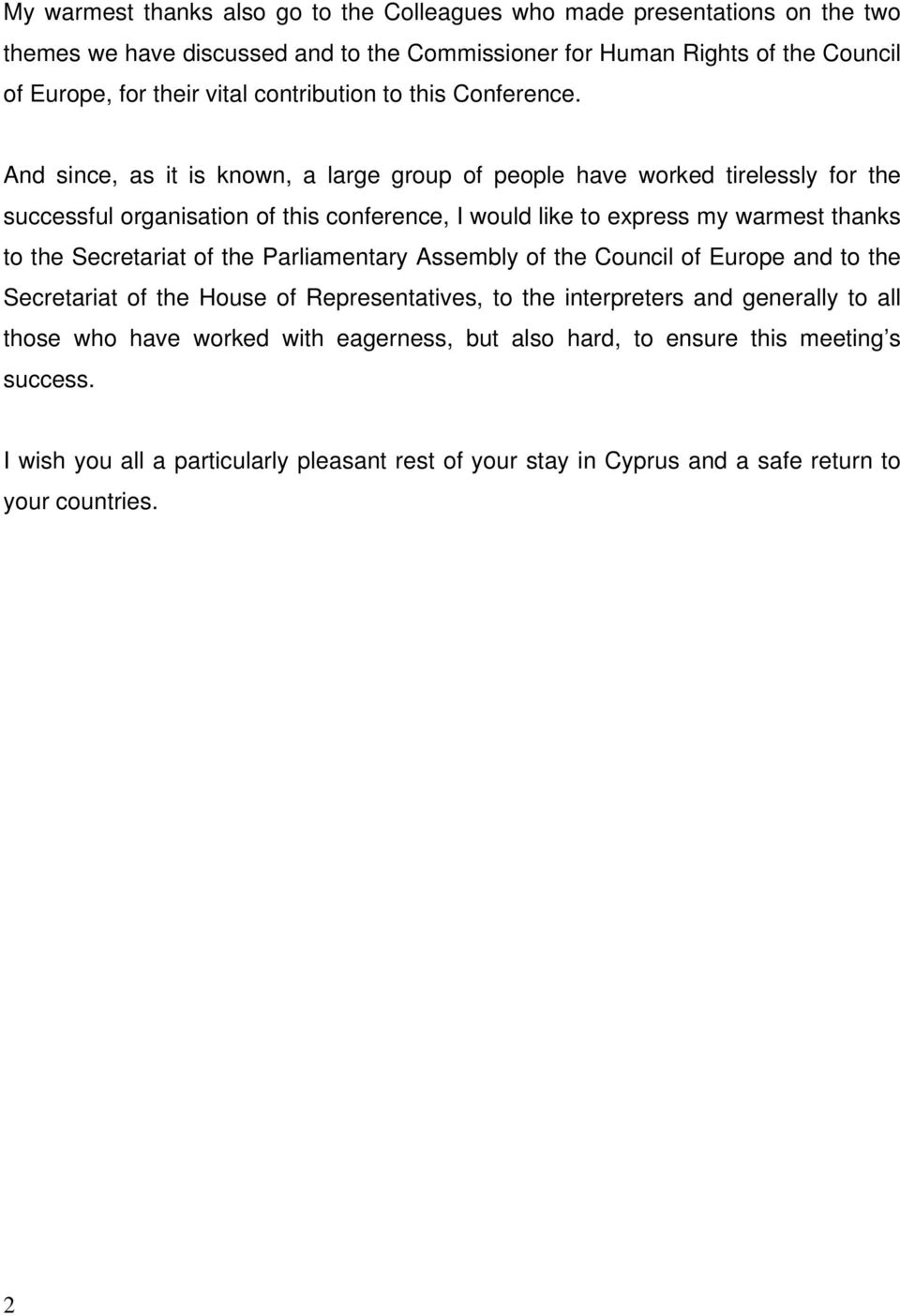 And since, as it is known, a large group of people have worked tirelessly for the successful organisation of this conference, I would like to express my warmest thanks to the Secretariat