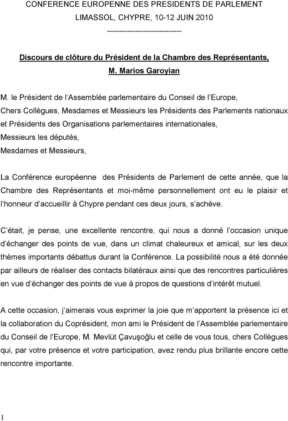 internationales, Messieurs les députés, Mesdames et Messieurs, La Conférence européenne des Présidents de Parlement de cette année, que la Chambre des Représentants et moi-même personnellement ont eu