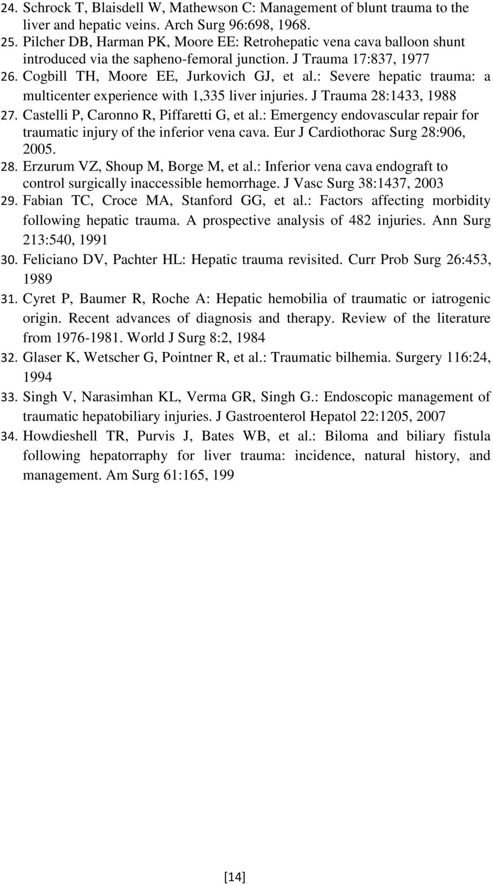 : Severe hepatic trauma: a multicenter experience with 1,335 liver injuries. J Trauma 28:1433, 1988 27. Castelli P, Caronno R, Piffaretti G, et al.