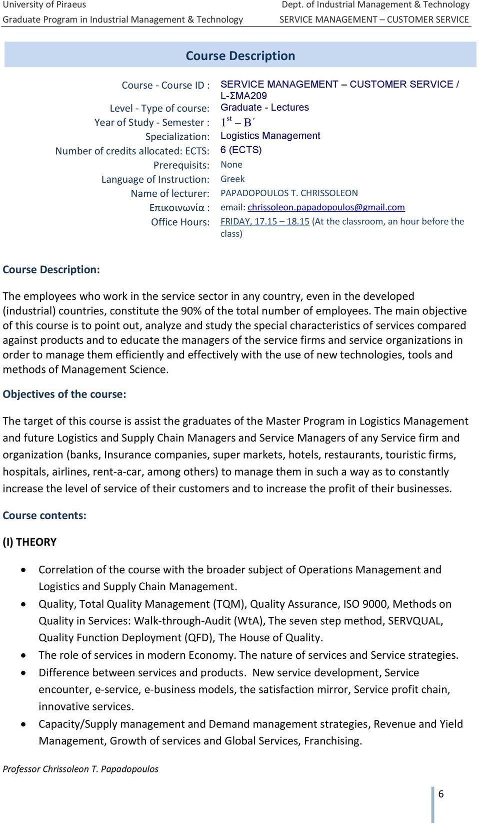 Lectures Year of Study Semester : 1 st Β Specialization: Logistics Management Number of credits allocated: ECTS: 6 (ECTS) Prerequisits: None Language of Instruction: Greek Name of lecturer: