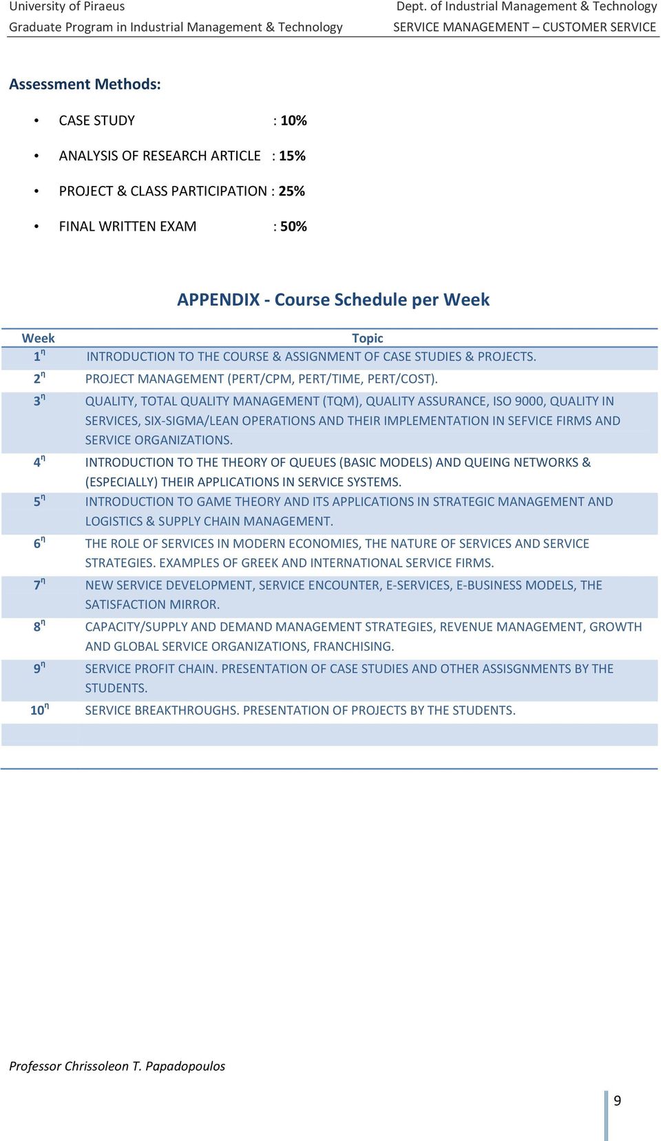 EXAM : 50% APPENDIX - Course Schedule per Week Week Topic 1 η INTRODUCTION TO THE COURSE & ASSIGNMENT OF CASE STUDIES & PROJECTS. 2 η PROJECT MANAGEMENT (PERT/CPM, PERT/TIME, PERT/COST).