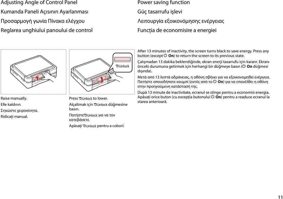 Apăsaţi düğmesine pentru a coborî. After 13 minutes of inactivity, the screen turns black to save energy. Press any button (except P n) to return the screen to its previous state.