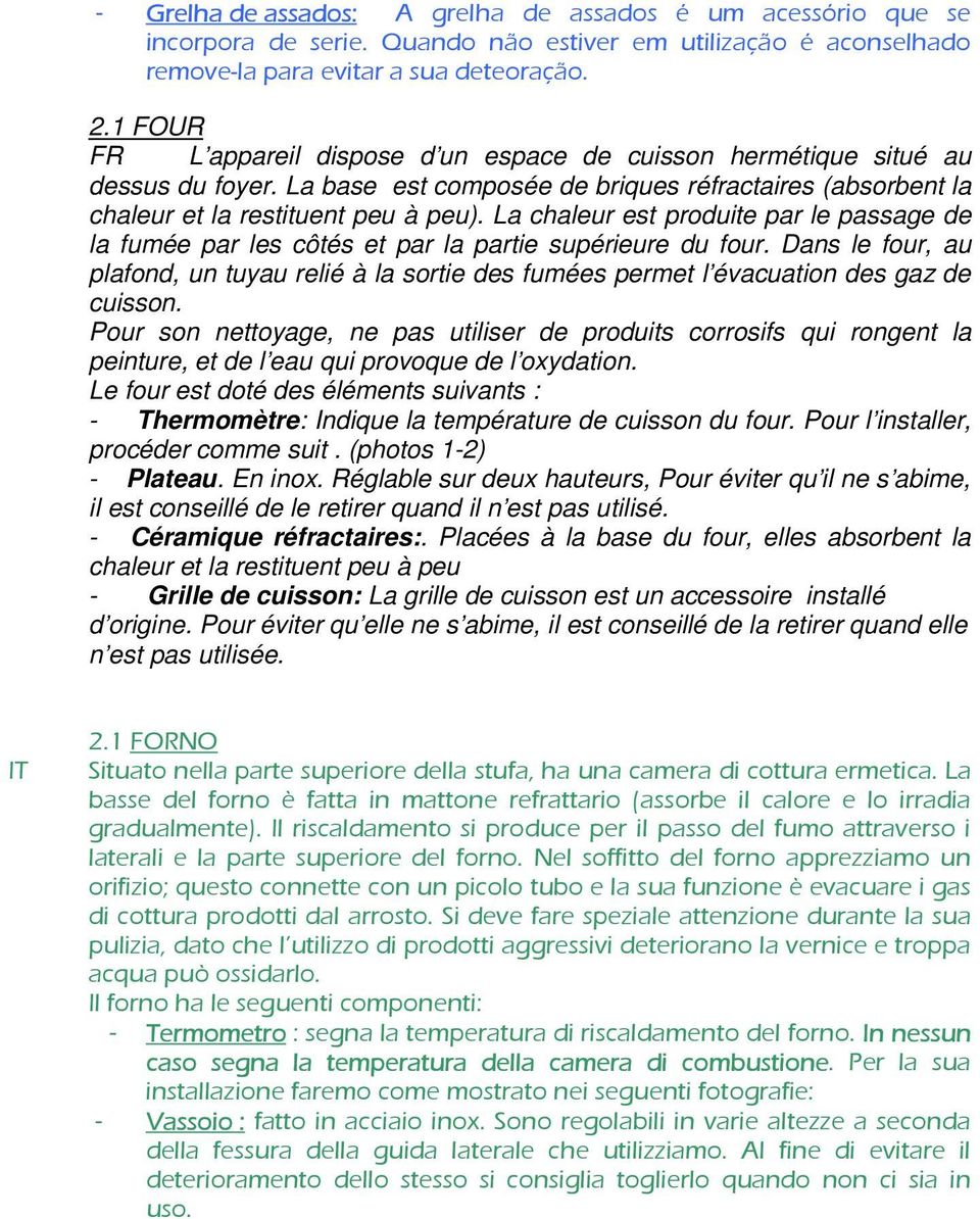 La chaleur est produite par le passage de la fumée par les côtés et par la partie supérieure du four.