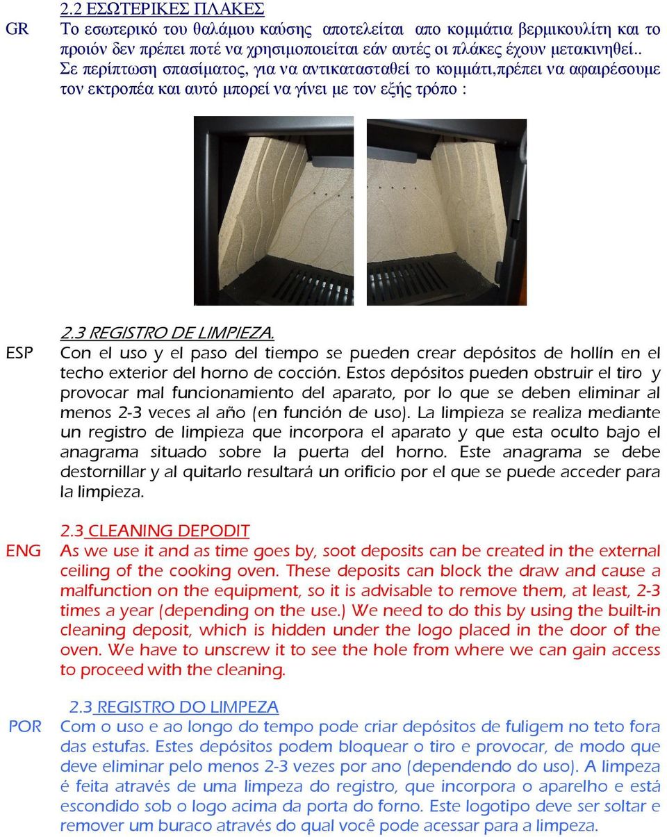 ESP Con el uso y el paso del tiempo se pueden crear depósitos de hollín en el techo exterior del horno de cocción.