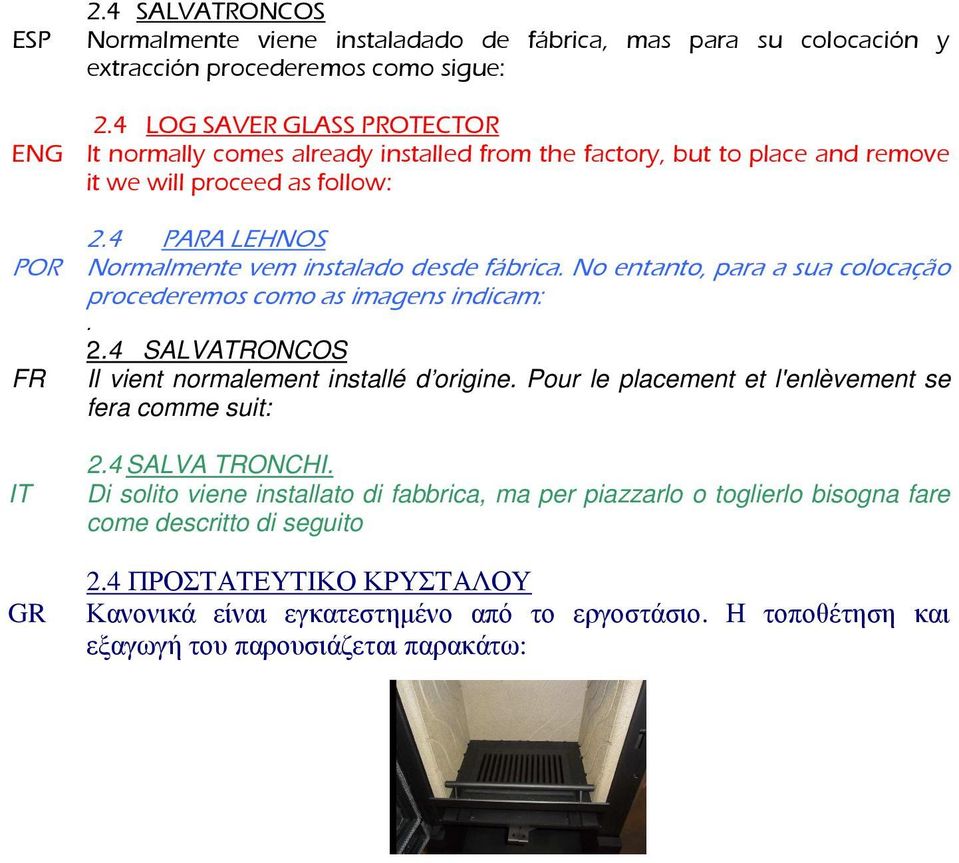 4 PARA LEHNOS POR Normalmente vem instalado desde fábrica. No entanto, para a sua colocação procederemos como as imagens indicam:. 2.4 SALVATRONCOS FR Il vient normalement installé d origine.