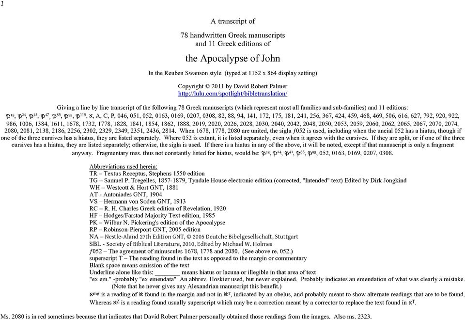 com/spotlight/bibletranslation/ Giving a line by line transcript of the following 78 Greek manuscripts (which represent most all families and sub-families) and 11 editions: P¹⁸, P²⁴, P⁴³, P⁴⁷, P⁸⁵,