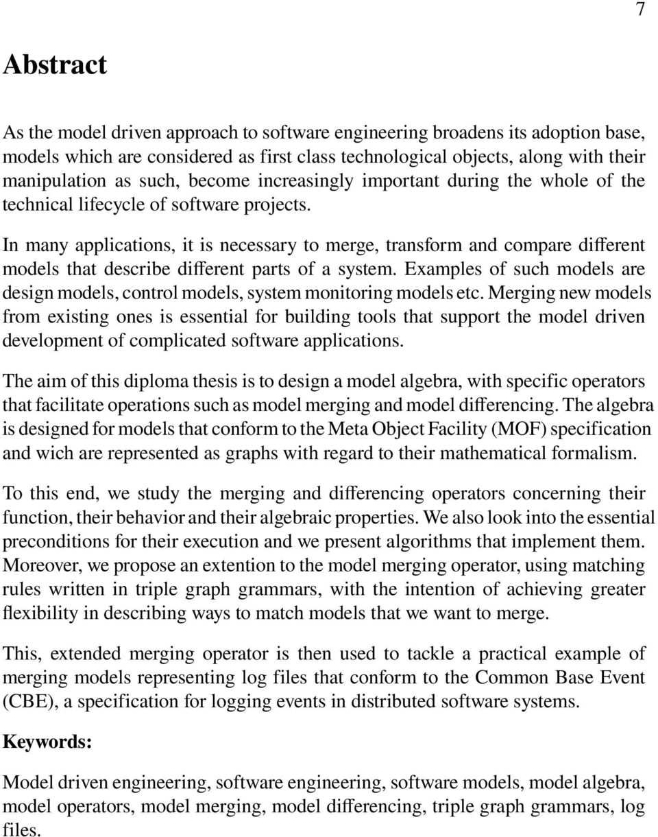 In many applications, it is necessary to merge, transform and compare different models that describe different parts of a system.