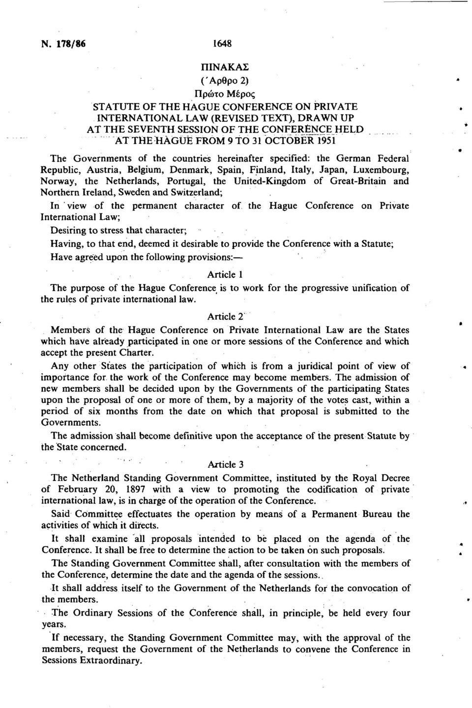 Portugal, the United-Kingdom of Great-Britain and Northern Ireland, Sweden and Switzerland; In view of the permanent character of the Hague Conference on Private International Law; Desiring to stress