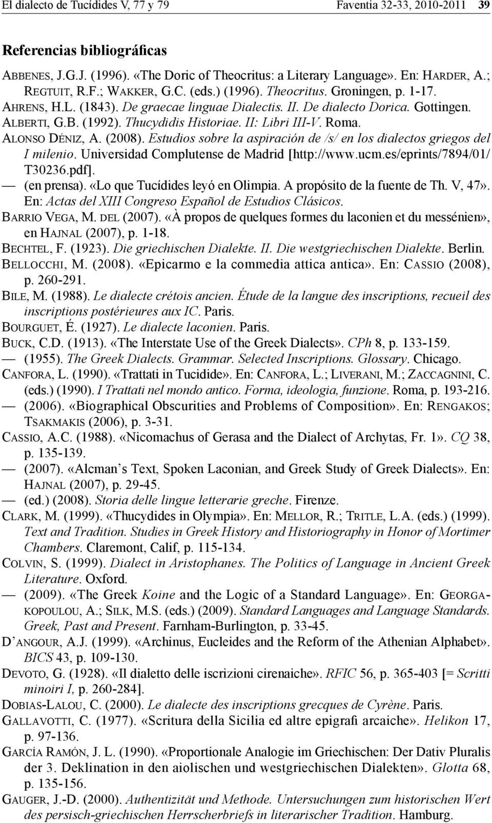 Roma. ALONSO DÉNIZ, A. (2008). Estudios sobre la aspiración de /s/ en los dialectos griegos del I milenio. Universidad Complutense de Madrid [http://www.ucm.es/eprints/7894/01/ T30236.pdf].