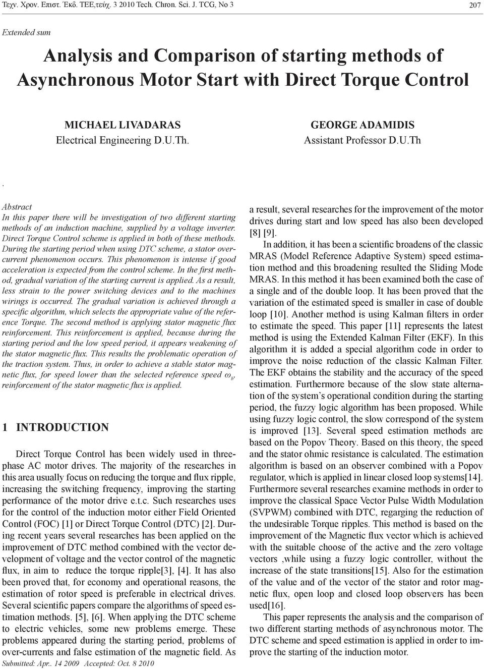 GEORGE ADAMIDIS Assistant Professor D.U.Th. Abstract In this paper there will be investigation of two different starting methods of an induction machine, supplied by a voltage inverter.