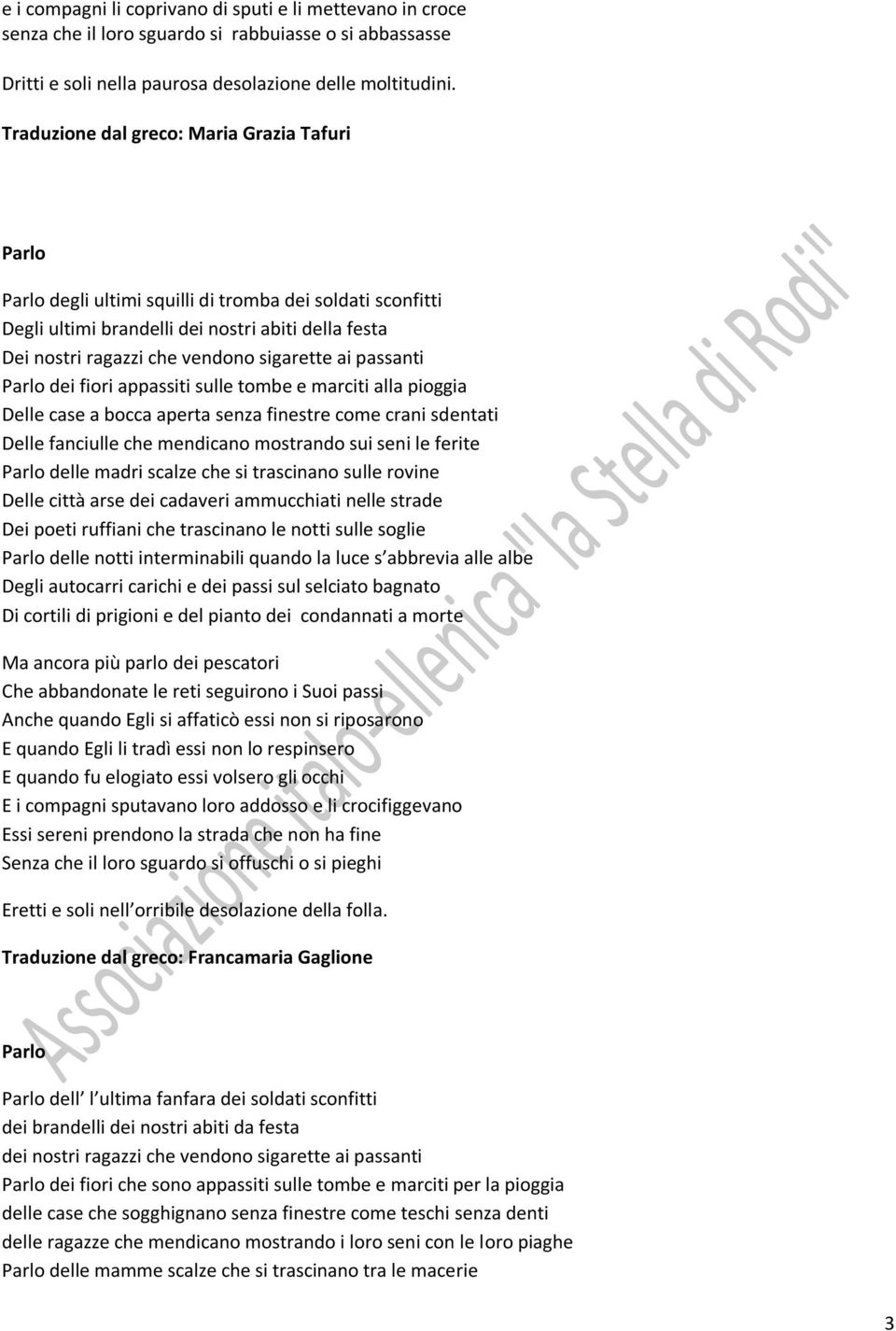 ai passanti Parlo dei fiori appassiti sulle tombe e marciti alla pioggia Delle case a bocca aperta senza finestre come crani sdentati Delle fanciulle che mendicano mostrando sui seni le ferite Parlo