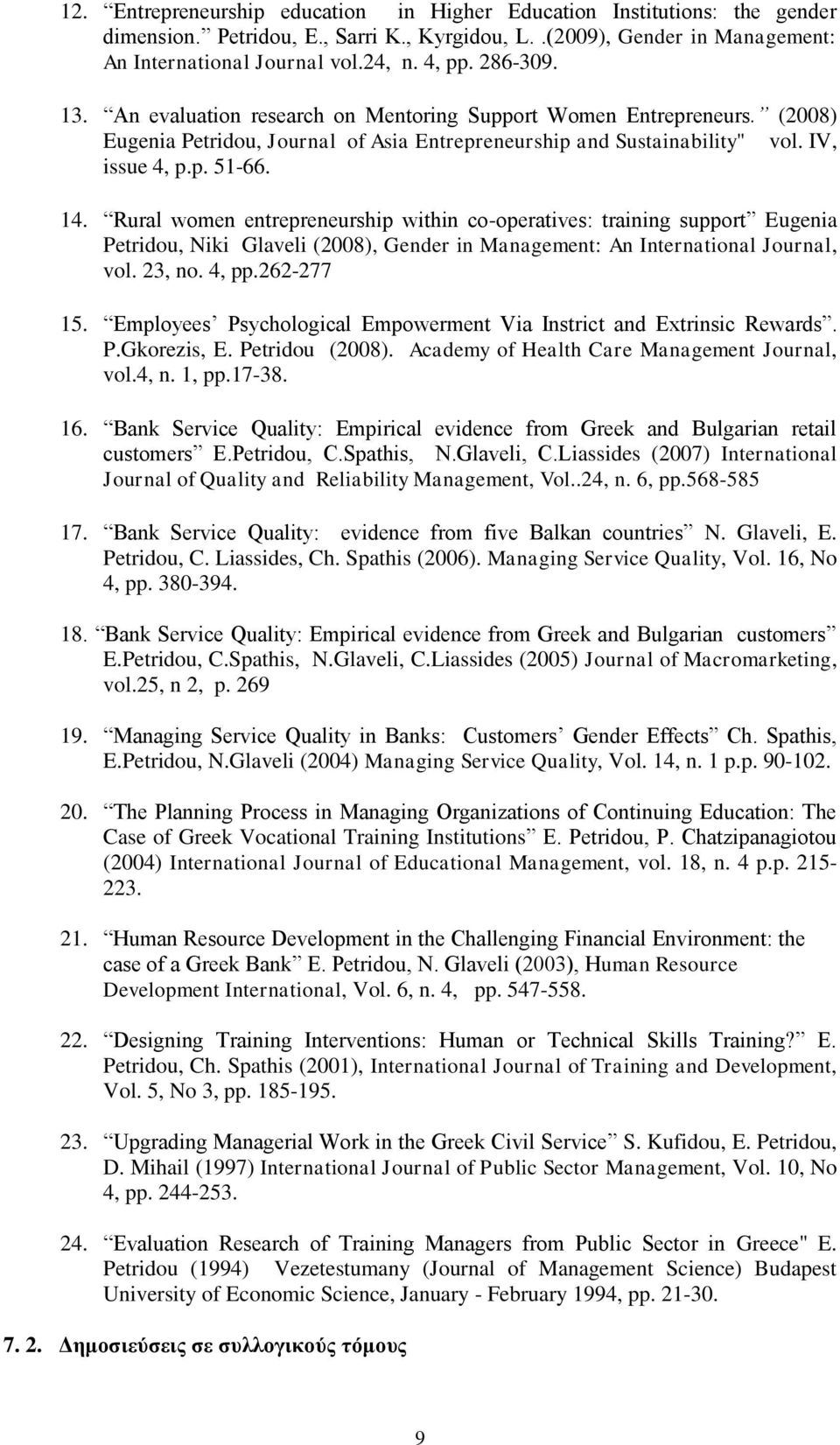 Rural women entrepreneurship within co-operatives: training support Eugenia Petridou, Niki Glaveli (2008), Gender in Management: An International Journal, vol. 23, no. 4, pp.262-277 15.