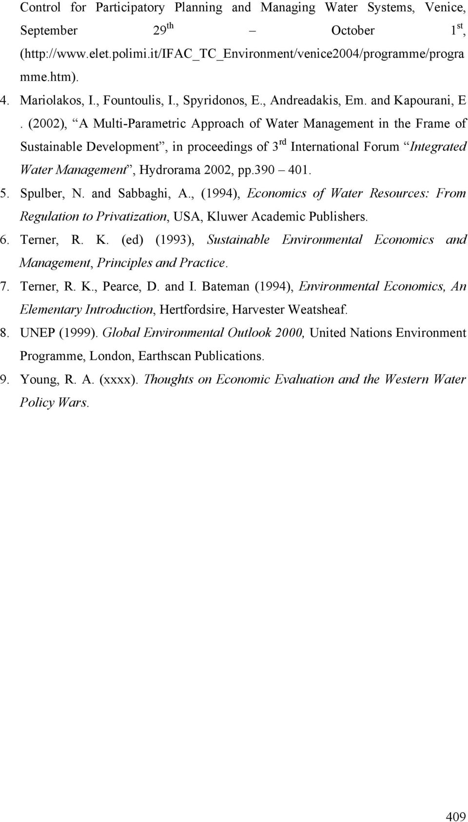 (2002), A Multi-Parametric Approach of Water Management in the Frame of Sustainable Development, in proceedings of 3 rd International Forum Integrated Water Management, Hydrorama 2002, pp.390 401. 5.