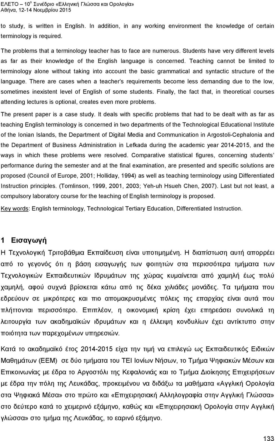 Teaching cannot be limited to terminology alone without taking into account the basic grammatical and syntactic structure of the language.